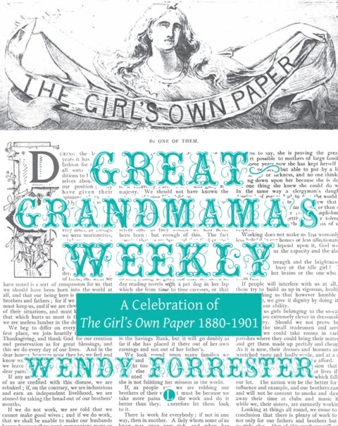Great Grandmama's Weekly - A Celebration of The Girl's Own Paper 1880-1901