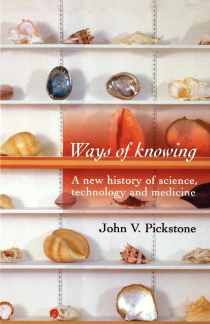 Ways of Knowing - A new history of science, technology and medicine