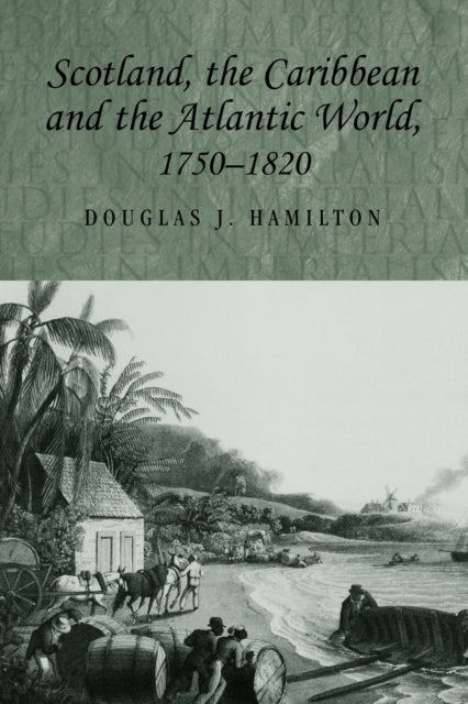 Scotland, the Caribbean and the Atlantic world, 1750–1820