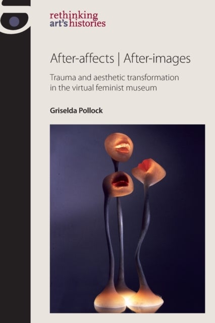 After-Affects / After-Images - Trauma and aesthetic transformation in the virtual feminist museum