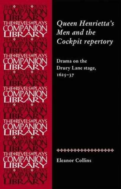 Queen Henrietta''s Men and the Cockpit Repertory - Drama on the Drury Lane Stage, 1626–36