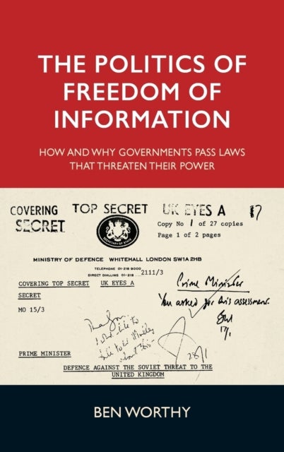 The politics of freedom of information - How and Why Governments Pass Laws That Threaten Their Power