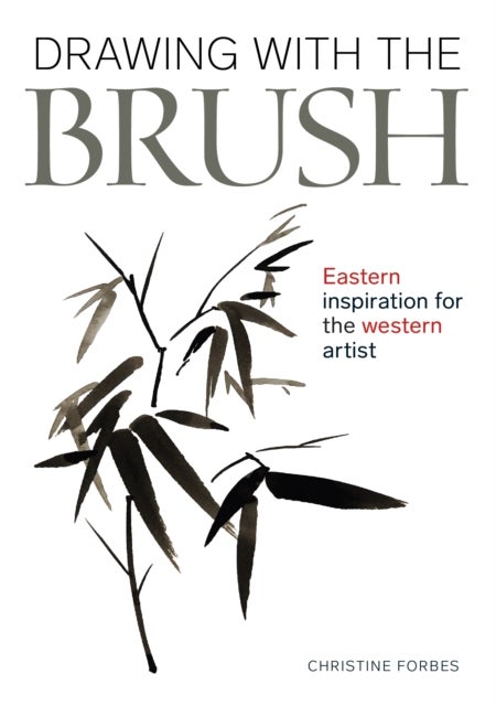 Drawing With The Brush - Eastern Inspiration for the Western Artist