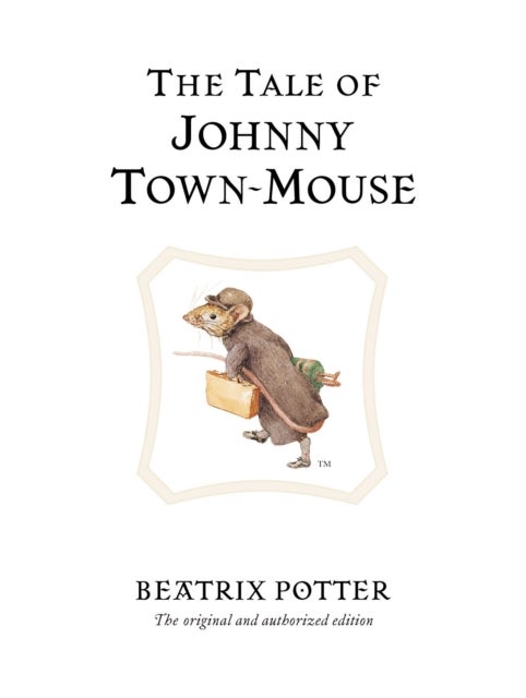 The Tale of Johnny Town-Mouse - The original and authorized edition