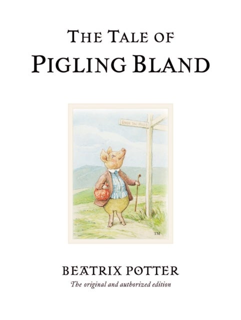 The Tale of Pigling Bland - The original and authorized edition