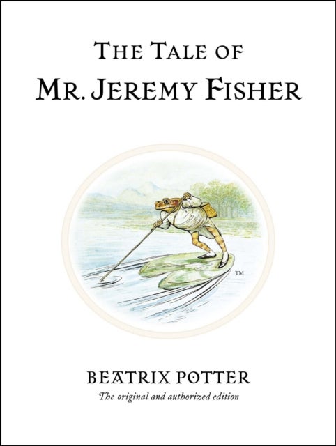 The Tale of Mr. Jeremy Fisher - The original and authorized edition