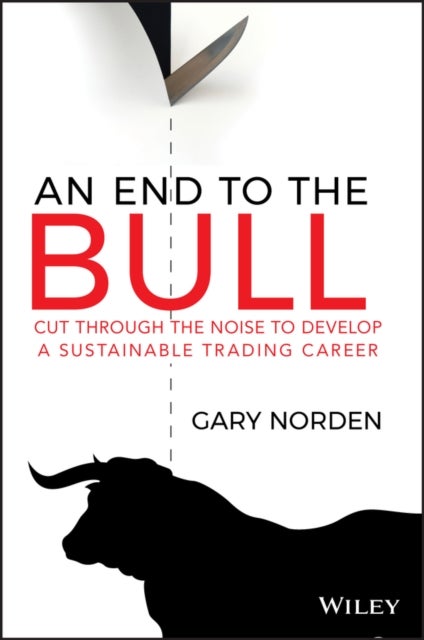 An End to the Bull – Cut through the noise to develop a sustainable trading career - Cut Through the Noise to Develop a Sustainable Trading Career