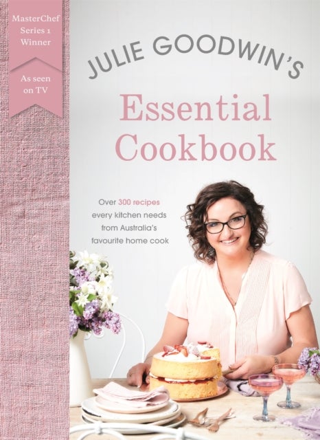 Julie Goodwin''s Essential Cookbook