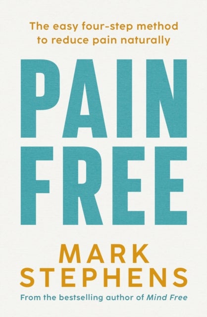 Pain Free - A simple step-by-step guide to help you alleviate and overcome chronic pain