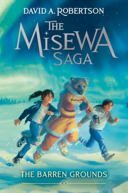 The Barren Grounds (The Misewa Saga, Book 1) - The Misewa Saga, Book One