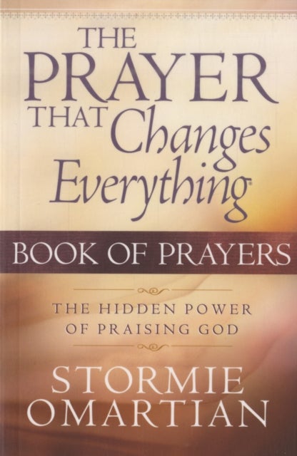 The Prayer That Changes Everything Book of Prayers - The Hidden Power of Praising God