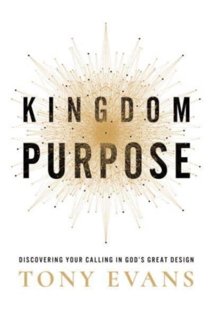 Kingdom Purpose - Discovering Your Calling in God’s Great Design