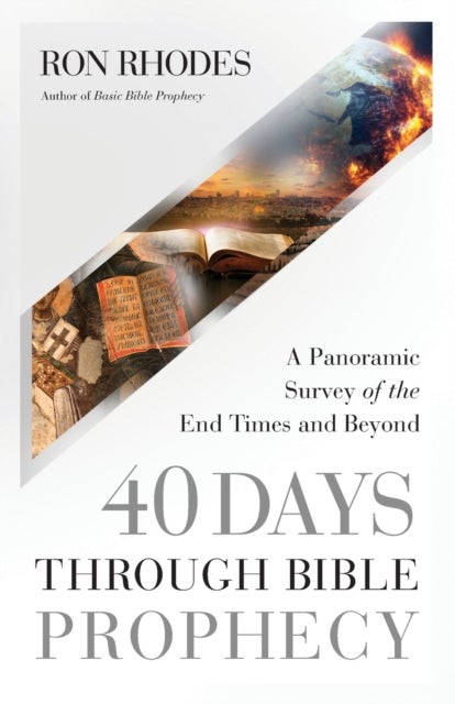 40 Days Through Bible Prophecy - A Panoramic Survey of the End Times and Beyond