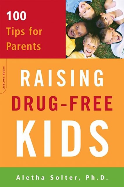Raising Drug-Free Kids - 100 Tips for Parents