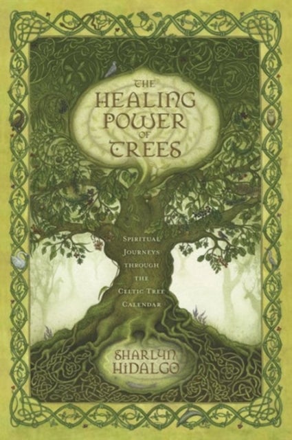 The Healing Power of Trees - Spiritual Journeys Through the Celtic Tree Calendar