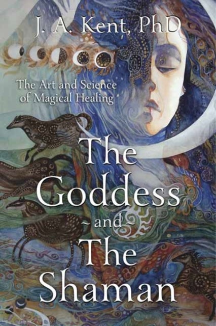 The Goddess and the Shaman - The Art & Science of Magical Healing
