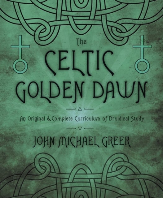 The Celtic Golden Dawn - An Original & Complete Curriculum of Druidical Study