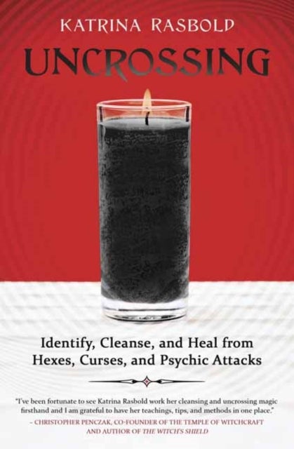 Uncrossing - Identify, Cleanse, and Heal from Hexes, Curses, and Psychic Attack