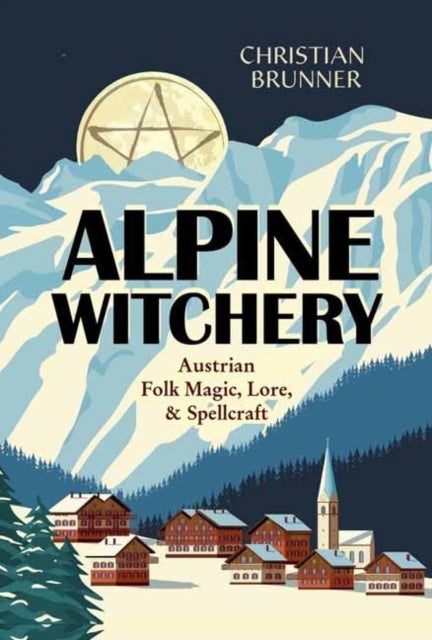 Alpine Witchery - Austrian Folk Magic, Lore, & Spellcraft