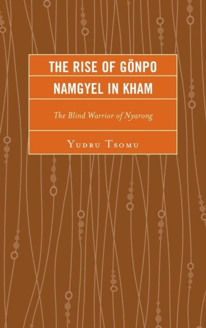 The Rise of Goenpo Namgyel in Kham - The Blind Warrior of Nyarong