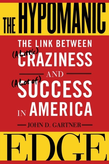 The Hypomanic Edge - The Link Between (A Little) Craziness and (A Lot of) Success in America