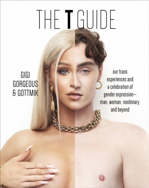 The T Guide - Our Trans Experiences and a Celebration of Gender Expression—Man, Woman, Nonbinary, and Beyond