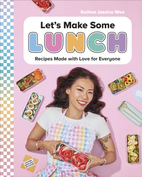 Let''s Make Some Lunch - Recipes Made with Love for Everyone: A Cookbook