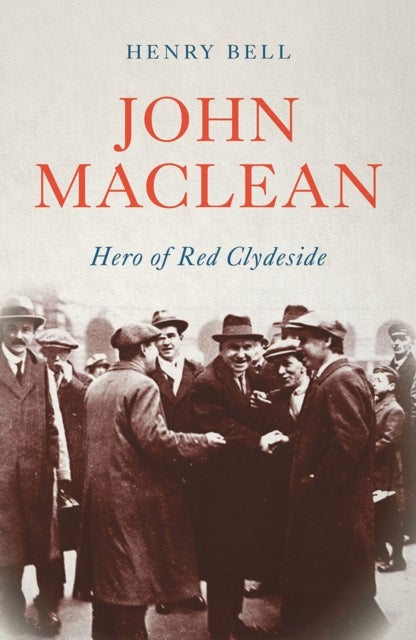 John Maclean – Hero of Red Clydeside