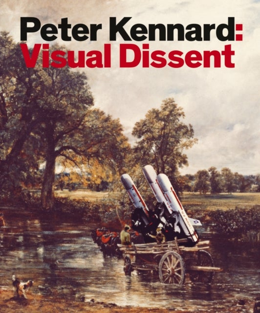 Peter Kennard – Visual Dissent - Visual Dissent