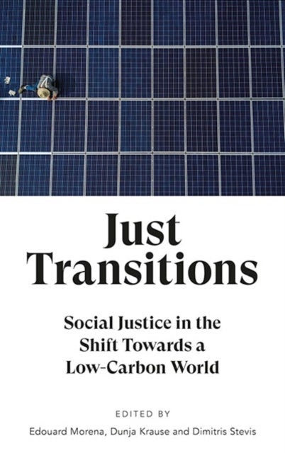 Just Transitions – Social Justice in the Shift Towards a Low–Carbon World
