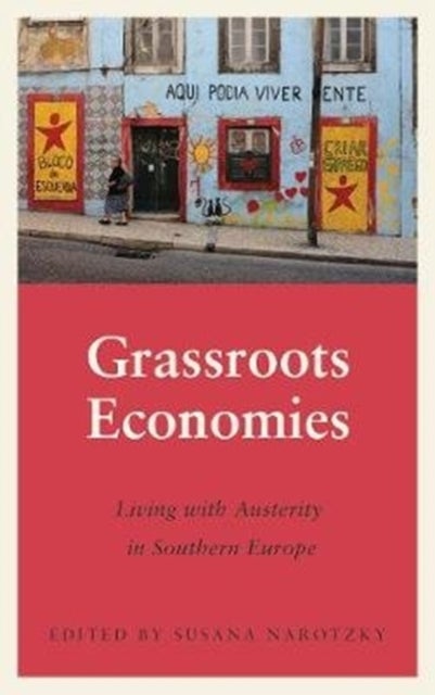 Grassroots Economies – Living with Austerity in Southern Europe - Living with Austerity in Southern Europe