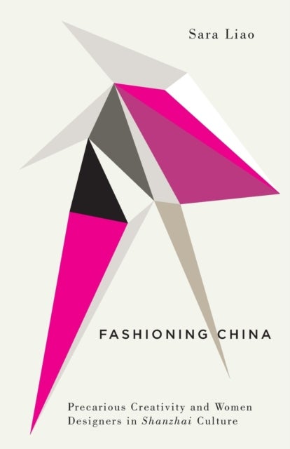 Fashioning China – Precarious Creativity and Women Designers in Shanzhai Culture