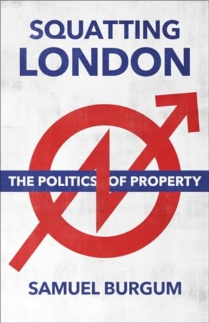 Squatting London – The Politics of Property - The Politics of Property