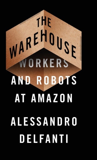 The Warehouse – Workers and Robots at Amazon - Workers and Robots at Amazon