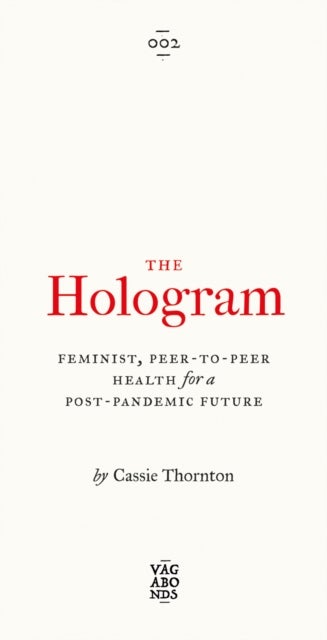 The Hologram – Feminist, Peer–to–Peer Health for a Post–Pandemic Future - Feminist, Peer-to-Peer Health for a Post-Pandemic Future