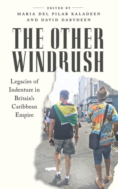 The Other Windrush - Legacies of Indenture in Britain's Caribbean Empire