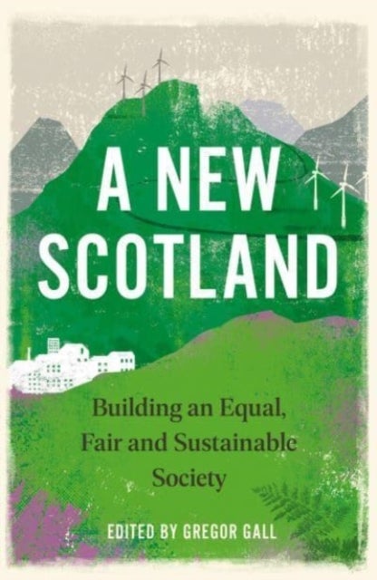 A New Scotland – Building an Equal, Fair and Sustainable Society - Building an Equal, Fair and Sustainable Society