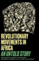 Revolutionary Movements in Africa – An Untold Story