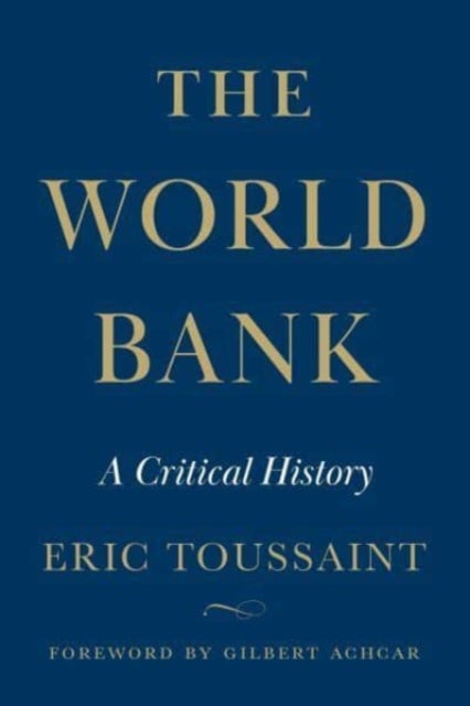 The World Bank – A Critical History - A Critical History