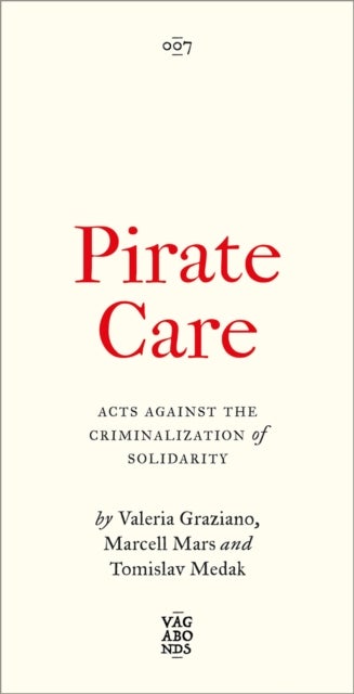 Pirate Care – Acts Against the Criminalization of Solidarity - Acts Against the Criminalization of Solidarity