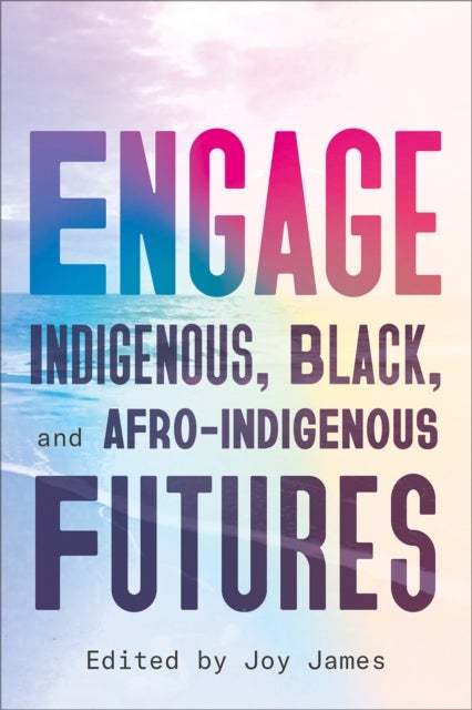 ENGAGE – Indigenous, Black, and Afro–Indigenous Futures - Indigenous, Black, and Afro-Indigenous Futures