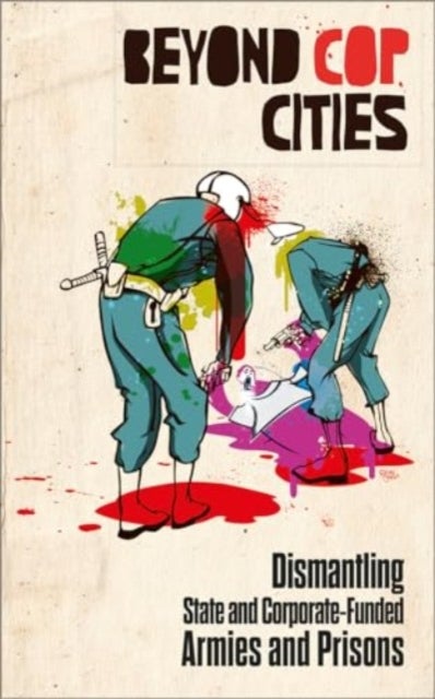 Beyond Cop Cities - Dismantling State and Corporate-Funded Armies and Prisons