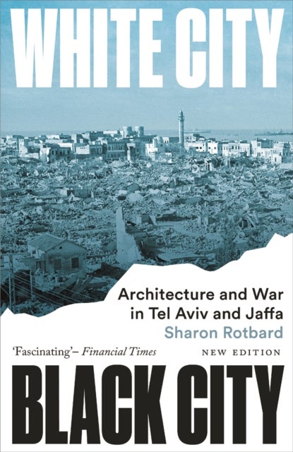 White City, Black City – Architecture and War in Tel Aviv and Jaffa - Architecture and War in Tel Aviv and Jaffa