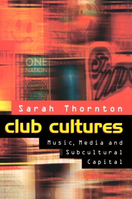 Club Cultures – Music, Media and Subcultural Capital - Music, Media and Subcultural Capital