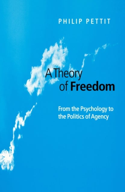 A Theory of Freedom – From the Psychology to the Politics of Agency - From the Psychology to the Politics of Agency