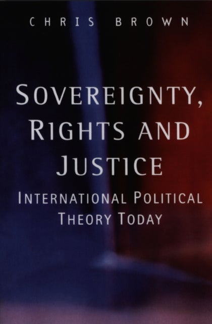 Sovereignty, Rights and Justice – International Political Theory Today - International Political Theory Today