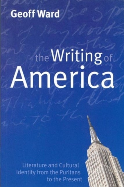 Writing of America - Literature and Cultural Identity from the Puritans to the Present