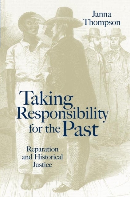 Taking Responsibility for the Past – Reparation and Historical Injustice - Reparation and Historical Injustice