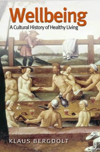 Wellbeing – Cultural History of Healthy Living - A Cultural History of Healthy Living