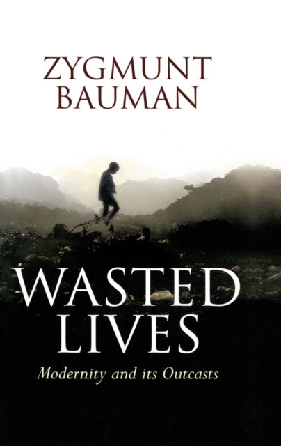 Wasted Lives - Modernity and Its Outcasts